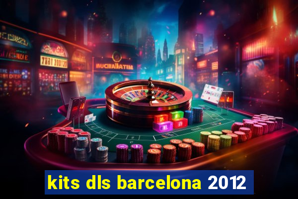 kits dls barcelona 2012